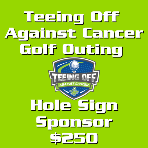 Teeing Off Against Cancer Hole Sponsor  - $250