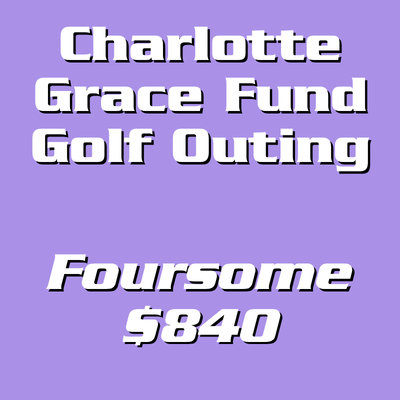 Charlotte Grace Fund Golf Outing Foursome - $840